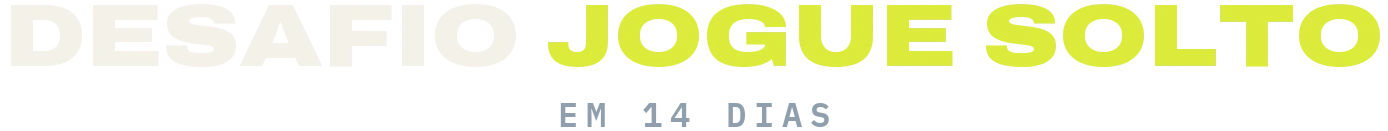 Desafio Jogue Solto em 14 dias